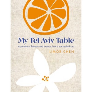 My Tel Aviv Table - by  Limor Chen (Hardcover) - 1 of 1