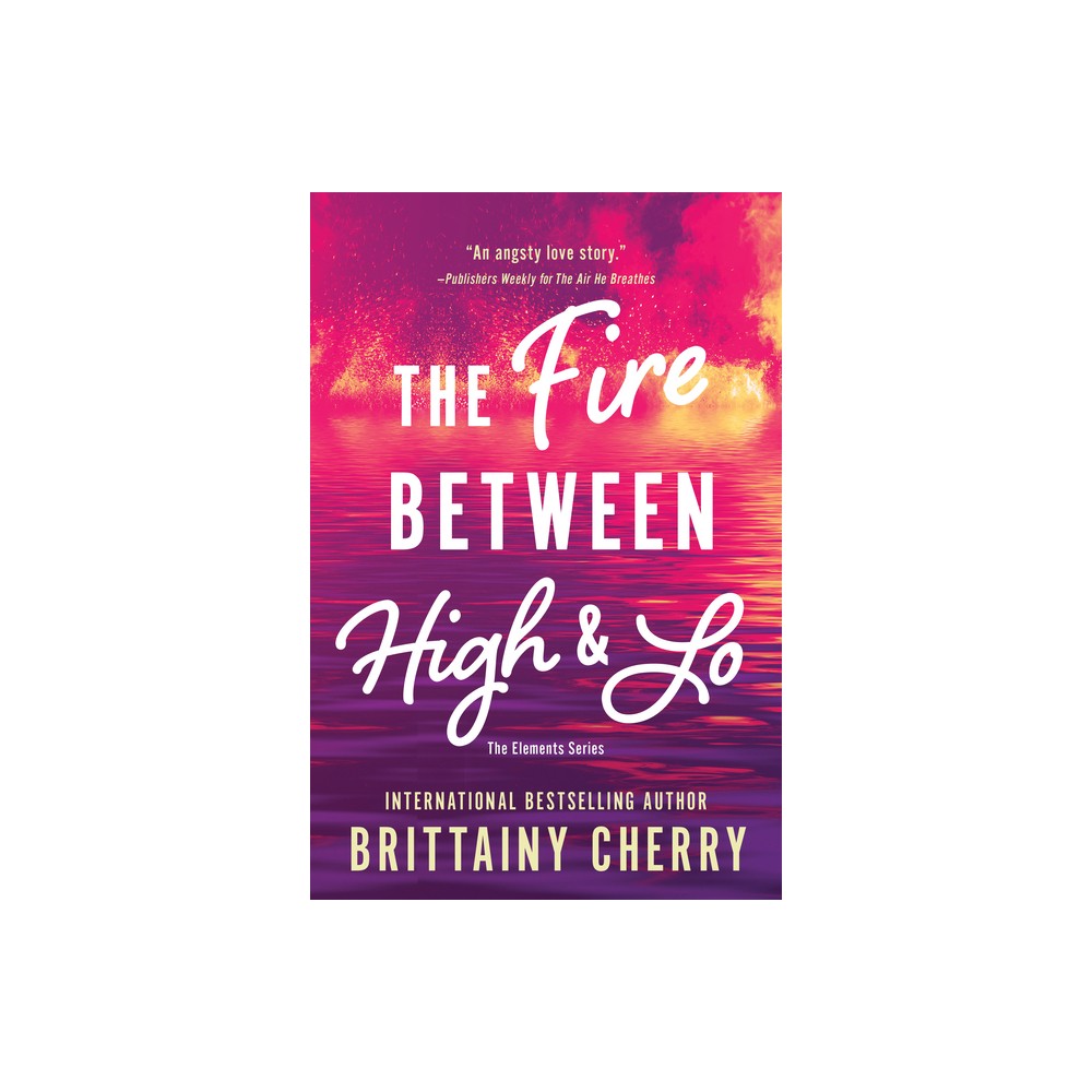 Fire Between High & Lo - (Elements) by Brittainy Cherry (Paperback)