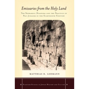 Emissaries from the Holy Land - (Stanford Studies in Jewish History and Culture) by  Matthias B Lehmann (Hardcover) - 1 of 1