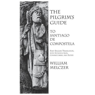 Pilgrim's Guide to Santiago de Compostela - by  William Melczer (Hardcover)