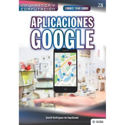 Conoce todo sobre Aplicaciones Google - (Colecciones Abg - Informática Y Computación) by  David Rodríguez de Sepúlveda (Paperback)