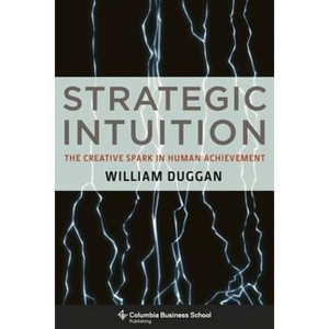 Strategic Intuition - (Columbia Business School Publishing) by  William Duggan (Hardcover) - 1 of 1