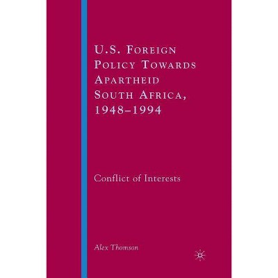 U.S. Foreign Policy Towards Apartheid South Africa, 1948-1994 - by  A Thomson (Paperback)