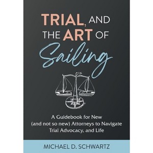 Trial and the Art of Sailing - by  Michael D Schwartz (Hardcover) - 1 of 1
