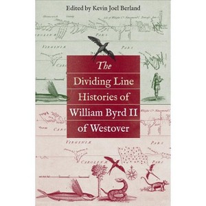 The Dividing Line Histories of William Byrd II of Westover - (Published by the Omohundro Institute of Early American Histo) by  Kevin Joel Berland - 1 of 1