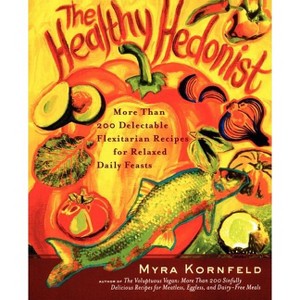 The Healthy Hedonist - by  Myra Kornfeld & Sheila Hamanaka (Paperback) - 1 of 1