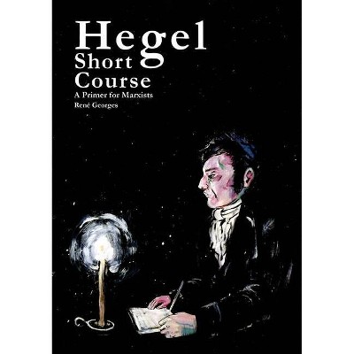 Hegel Short Course - by  René Georges (Paperback)