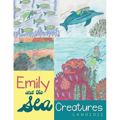 Emily and the Sea Creatures - by  Candidie (Paperback)