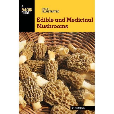 Basic Illustrated Edible and Medicinal Mushrooms - by  Jim Meuninck (Paperback)