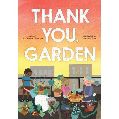 Thank You, Garden - by  Liz Garton Scanlon (Hardcover)