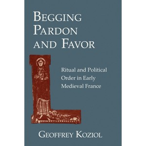 Begging Pardon and Favor - by Geoffrey Koziol - 1 of 1