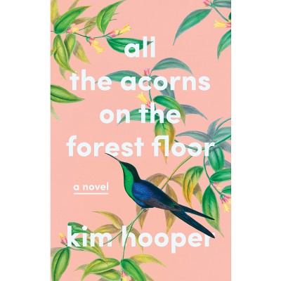 All the Acorns on the Forest Floor - by  Kim Hooper (Paperback)