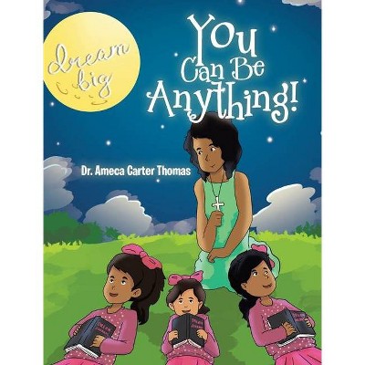 You Can Be Anything! - by  Ameca Carter Thomas (Hardcover)