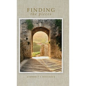 Finding the Pieces - by  Kimberly S Whitaker (Hardcover) - 1 of 1