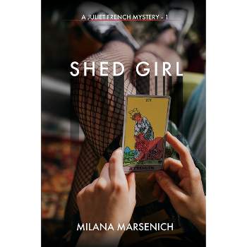 Shed Girl - (A Juliet French Mystery) by  Milana Marsenich (Paperback)