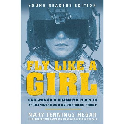 Fly Like a Girl - by  Mary Jennings Hegar (Paperback)