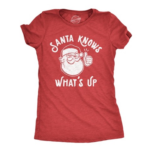 Womens Santa Knows What's Up Tshirt Funny Christmas Party Graphic Tee - Crazy Dog Women's T Shirt - image 1 of 4