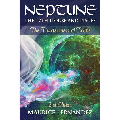 Neptune, the 12th house, and Pisces - 2nd Edition - by  Maurice Fernandez (Paperback)