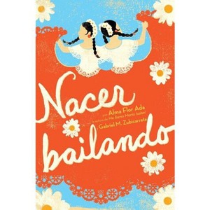 Nacer Bailando (Dancing Home) - by  Alma Flor Ada & Gabriel M Zubizarreta (Hardcover) - 1 of 1