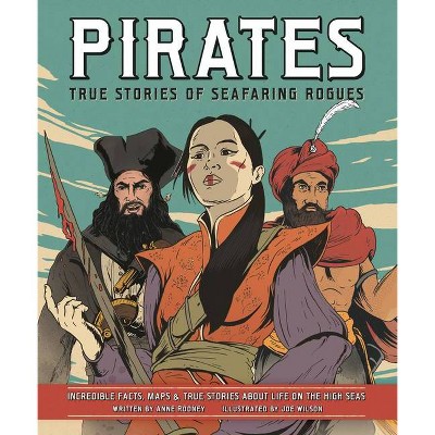 Pirates: True Stories of Seafaring Rogues - by  Anne Rooney (Paperback)