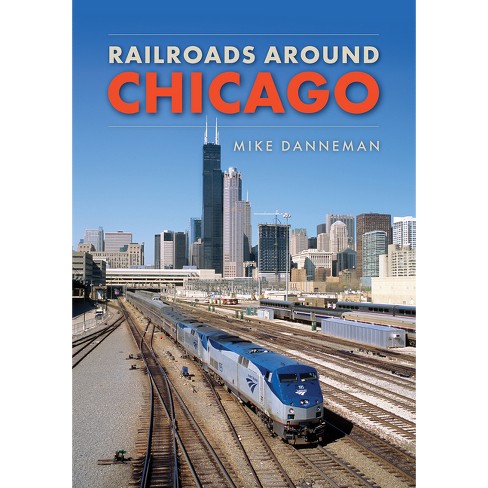 Railroads Around Chicago - by  Mike Danneman (Paperback) - image 1 of 1