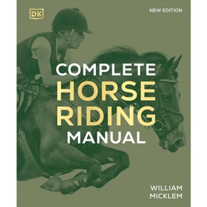 Complete Horse Riding Manual - (DK Complete Manuals) 3rd Edition by  William Micklem (Hardcover) - 1 of 1
