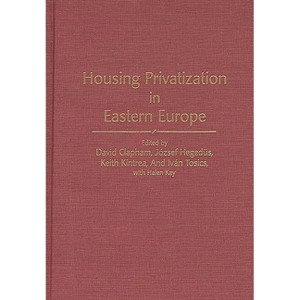 Housing Privatization in Eastern Europe - (Controversies in Science) by  David Clapham & Jozsef Hegedus & Keith Kintrea (Hardcover) - 1 of 1