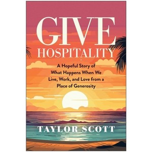 Give Hospitality - by  Taylor Scott (Hardcover) - 1 of 1