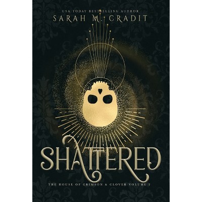 Shattered - (The House of Crimson & Clover) by  Sarah M Cradit (Hardcover)