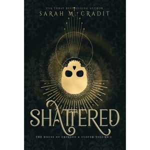 Shattered - (The House of Crimson & Clover) by  Sarah M Cradit (Hardcover) - 1 of 1
