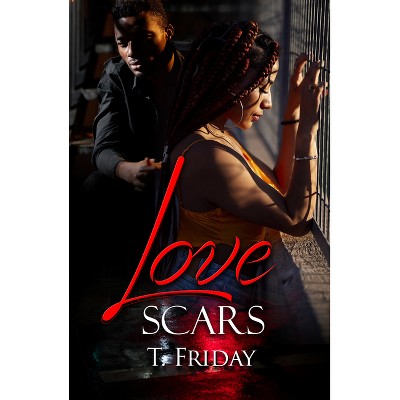 Love Scars - by  T Friday (Paperback)