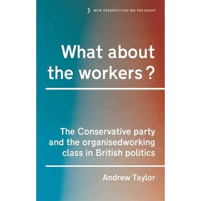 What about the Workers? - (New Perspectives on the Right) by  Andrew Taylor (Hardcover)