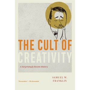 The Cult of Creativity - by Samuel W Franklin - 1 of 1