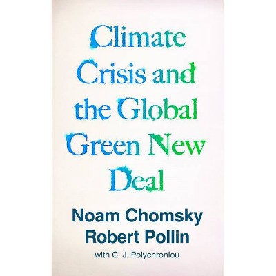 Climate Crisis and the Global Green New Deal - by  Noam Chomsky & Robert Pollin (Paperback)