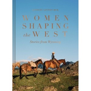 Women Shaping the West - by  Lindsay Linton Buk (Hardcover) - 1 of 1