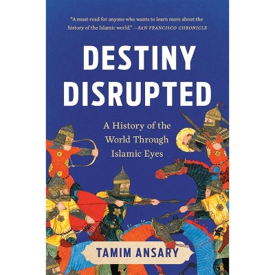 Destiny Disrupted - by  Tamim Ansary (Paperback)