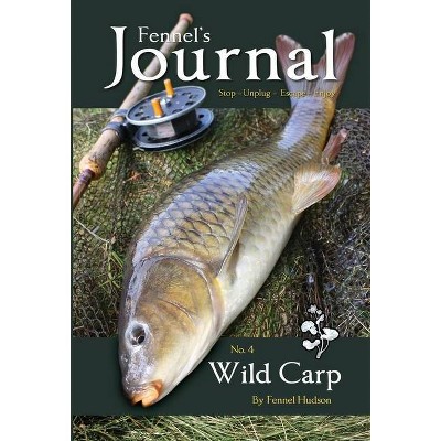 Wild Carp - (Fennel's Journal) by  Fennel Hudson (Hardcover)