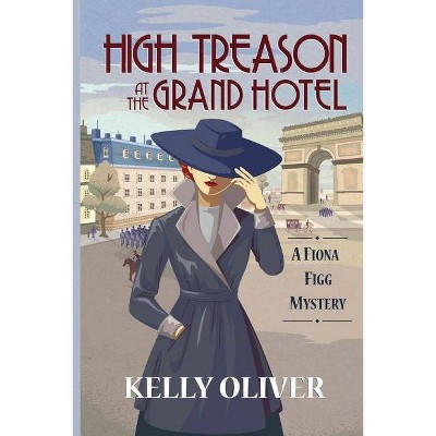 High Treason at the Grand Hotel - (A Fiona Figg Mystery) by  Kelly Oliver (Paperback)