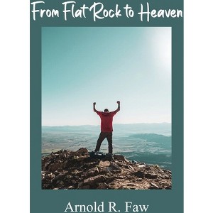 From Flat Rock to Heaven - by  Arnold R Faw (Paperback) - 1 of 1