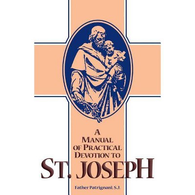 Manual of Practical Devotion to St. Joseph - by  S J Fr Antony Patrignani & Patrignani (Paperback)