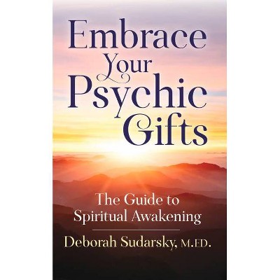 Embrace Your Psychic Gifts - by  Deborah Sudarsky M Ed (Paperback)