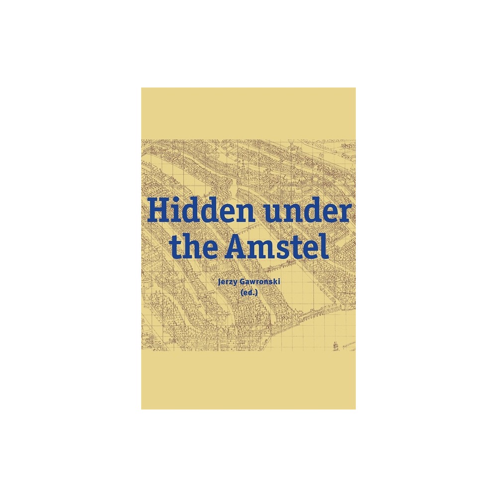 Hidden Under the Amstel - by Jerzy Gawronski (Hardcover)