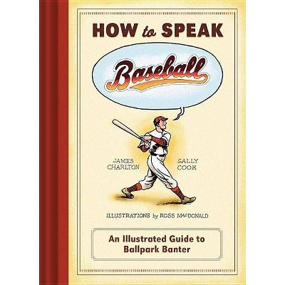 How to Speak Baseball - by  James Charlton & Sally Cook (Hardcover)