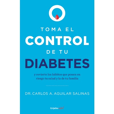 Toma El Control de Tu Diabetes Y Revierte Los Hábitos Que Ponen En Riesgo Tu Sal Ud / Take Control of Your Diabetes and Undo the Habits - (Paperback)
