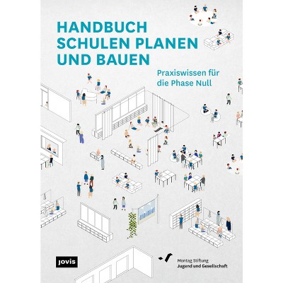Handbuch Schulen Planen Und Bauen - by  Montag Stiftung Jugend Und Gesellschaft (Paperback)
