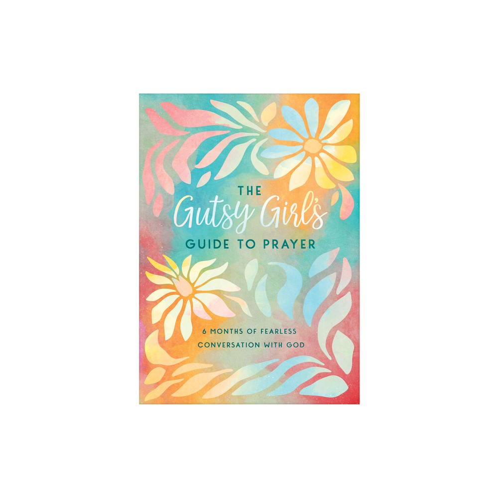 The Gutsy Girls Guide to Prayer - by Carey Scott (Paperback)