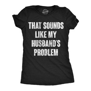 Womens Funny T Shirts That Sounds Like My Husbands Problem Sarcastic Graphic Novelty Tee For Ladies - Crazy Dog Women's T Shirt with Fun Design - 1 of 4