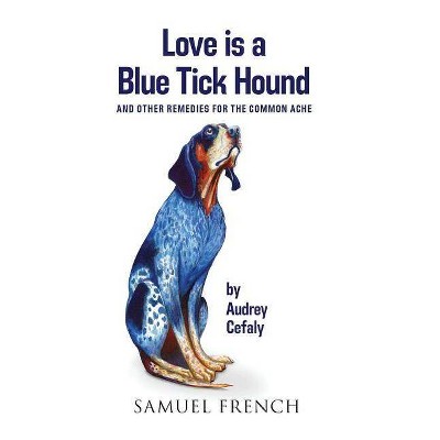 Love is a Blue Tick Hound - by  Audrey Cefaly (Paperback)