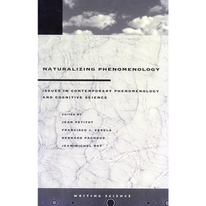 Naturalizing Phenomenology - (Writing Science) by  Jean Petitot & Francisco J Varela & Bernard Pachoud & Jean-Michel Roy (Paperback) - 1 of 1