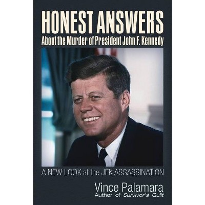 Honest Answers about the Murder of President John F. Kennedy - by  Vincent Michael Palamara (Paperback)